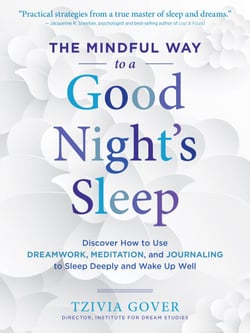 The Mindful Way to a Good Night's Sleep - Discover How to Use Dreamwork, Meditation, and Journaling to Sleep Deeply and Wake Up Well