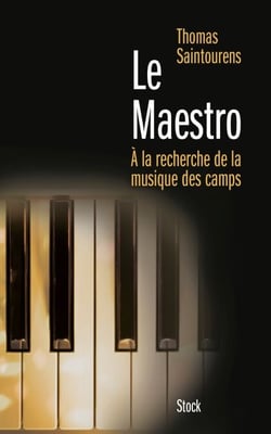 Le Maestro - A la recherche de la musique des camps (1933-1945)