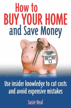 How To Buy Your Home and Save Money - Use insider knowledge to cut costs and avoid expensive mistakes