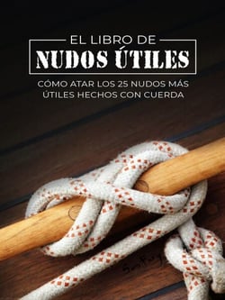 El Libro de Nudos Útiles: Cómo Atar los 25 Nudos Más Útiles Hechos con Cuerda - Escape, Evasión y Supervivencia