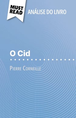 O Cid de Pierre Corneille (Análise do livro) - Análise completa e resumo pormenorizado do trabalho
