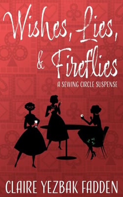 Wishes, Lies, &amp; Fireflies - A Sewing Circle Suspense, #1