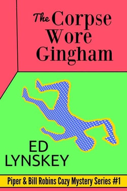 The Corpse Wore Gingham - Piper Robins Cozy Mystery Series, #1