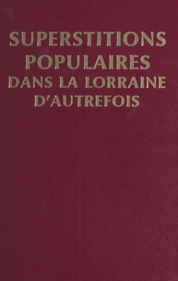 Superstitions populaires dans la Lorraine d'autrefois