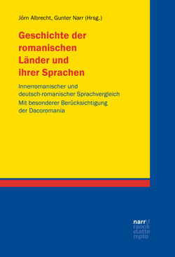 Geschichte der romanischen Länder und ihrer Sprachen - Innerromanischer und deutsch-romanischer Sprachvergleich. Mit besonderer Berücksichtigung der Dacoromania. Festschrift für Rudolf Windisch
