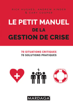 Le petit manuel de la gestion de crise - 70 situations critiques, 70 solutions pratiques