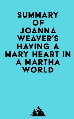 Summary of Joanna Weaver's Having a Mary Heart in a Martha World