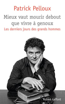 Mieux vaut mourir debout que vivre à genoux - Les derniers jours des grands hommes