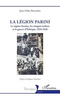 La Légion Parini - Le régime fasciste, les émigrés italiens et la guerre d’Éthiopie, 1935-1936