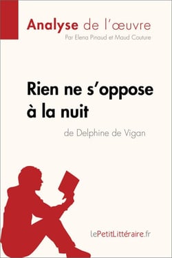 Rien ne s'oppose à la nuit de Delphine de Vigan (Analyse de l'oeuvre) - Analyse complète et résumé détaillé de l'oeuvre