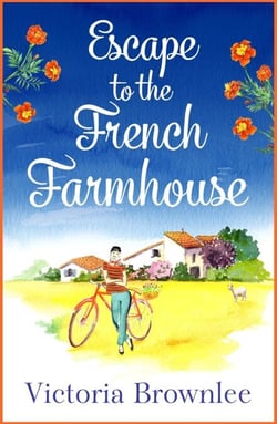 Escape to the French Farmhouse - A delicious cosy romance set in the beautiful French countryside