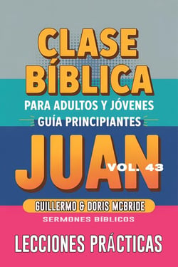 Clase Bíblica para Adultos y Jóvenes: Guía Principiantes — Juan - Clase Bíblica Dominical Para Jóvenes y Adultos