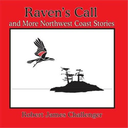Raven's Call - And More Northwest Coast Stories