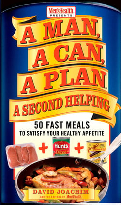A Man, A Can, A Plan, A Second Helping - 50 Fast Meals to Satisfy Your Healthy Appetite: A Cookbook