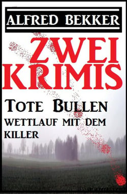 Zwei Krimis: Tote Bullen/Wettlauf mit dem Killer - Alfred Bekker präsentiert, #26