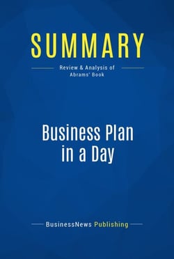 Summary: Business Plan in a Day - Review and Analysis of Abrams' Book
