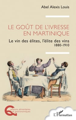 Le goût de l’ivresse en Martinique - Le vin des élites, l’élite des vins     1880-1910