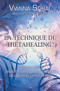 La technique du ThetaHealing - Introduction à une extraordinaire technique de guérison par l’énergie