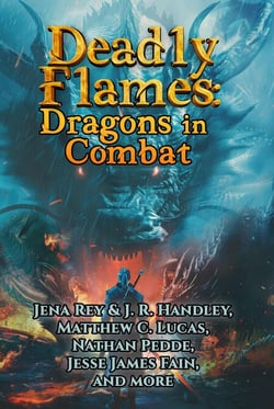 Deadly Flames: Dragons in Combat - Bayonet Books Anthology, #11
