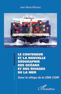 Le conteneur et la nouvelle géographie des océans et des rivages de la mer - Dans le sillage de la CMA CGM
