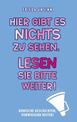 Hier gibt es nichts zu sehen. Lesen Sie bitte weiter! - Komische Geschichten, vorwiegend heiter!