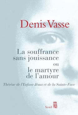 La Souffrance sans jouissance ou le Martyre de l'amour. Thérèse de l'Enfant-Jésus et de la Sainte-Fa - Thérèse de l'Enfant-Jésus et de la Sainte-Face