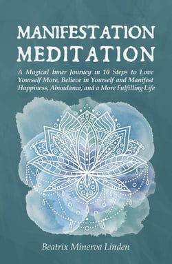 Manifestation Meditation: A Magical Inner Journey in 10 Steps to Love Yourself More, Believe in Yourself and Manifest Happiness, Abundance, and a More Fulfilling Life - Natural Magic and Manifestation, #3