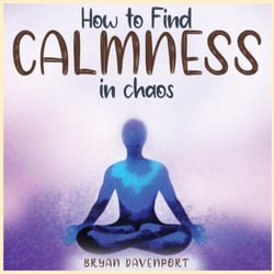 Calmness in chaos - How to reduce stress, Find Calmness and Attract the things you desire