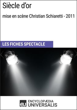 Siècle d'or (mise en scène Christian Schiaretti - 2011) - Les Fiches Spectacle d'Universalis