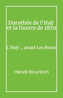 Dorothée de L’Haÿ et la Guerre de 1870 - L’Haÿ… avant les Roses