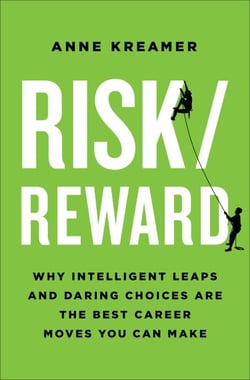 Risk/Reward - Why Intelligent Leaps and Daring Choices Are the Best Career Moves You Can Make