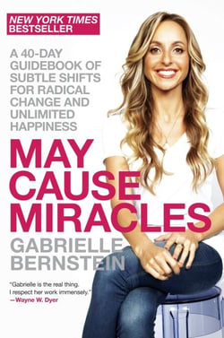 May Cause Miracles - A 40-Day Guidebook of Subtle Shifts for Radical Change and Unlimited Happiness