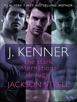 The Stark International Trilogy: Jackson Steele - Say My Name, On My Knees, Under My Skin