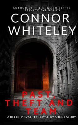 Past, Theft and Team: A Bettie Private Eye Mystery Short Story - The Bettie English Private Eye Mysteries, #5
