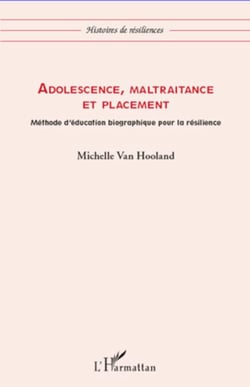 Adolescence, maltraitance et placement - Méthode d'éducation biographique pour la résilience