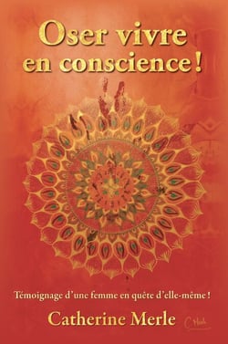 Oser vivre  en conscience ! - Témoignage d'une femme en quête d'elle-même