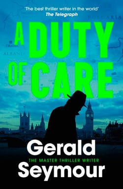 A Duty of Care - the utterly gripping spy novel from the "best thriller writer in the world"