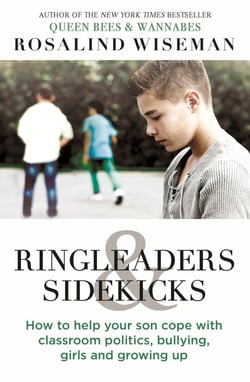 Ringleaders and Sidekicks - How to Help Your Son Cope with Classroom Politics, Bullying, Girls and Growing Up
