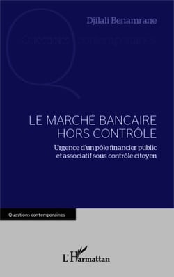 Le marché bancaire hors contrôle - Urgence d'un pôle financier public et associatif sous contrôle citoyen