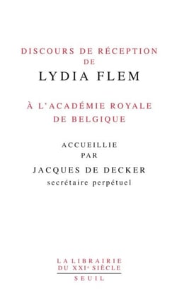 Discours de réception de Lydia Flem à l'Académie royale de Belgique accueillie par Jacques De Decker