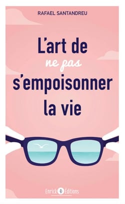 L'art de ne pas s'empoisonner la vie