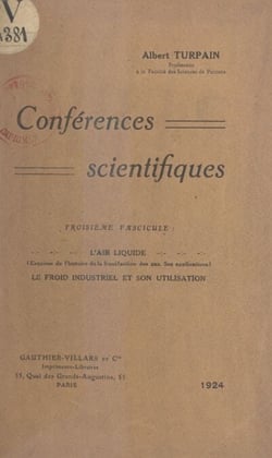 Conférences scientifiques (3). L'air liquide, le froid industriel et son utilisation - Esquisse de l'histoire de la liquéfaction des gaz, ses applications
