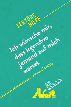 Ich wünsche mir, dass irgendwo jemand auf mich wartet von Anna Gavalda (Lektürehilfe) - Detaillierte Zusammenfassung, Personenanalyse und Interpretation