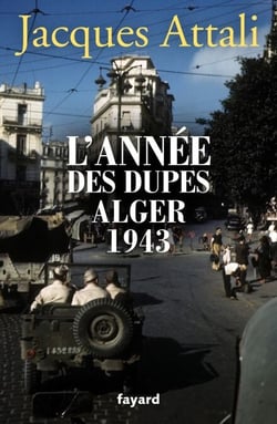 L'année des dupes 1943 - Alger 1943