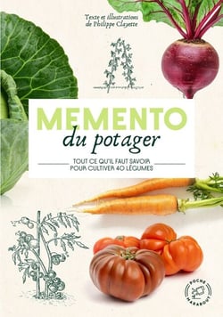 Mémento du potager - Tout ce qu'il faut savoir pour cultiver 40 légumes