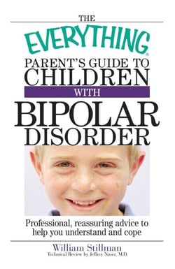 The Everything Parent's Guide To Children With Bipolar Disorder - Professional, Reassuring Advice to Help You Understand And Cope