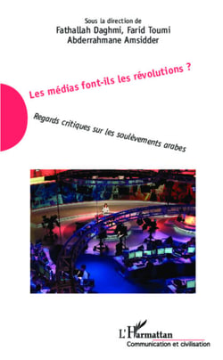Les médias font-ils les révolutions ? - Regards critiques sur les soulèvements arabes