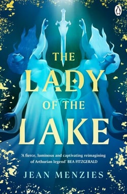 The Lady of the Lake - A Fierce Sapphic Love and Forbidden Secrets That Will Tear Camelot Apart
