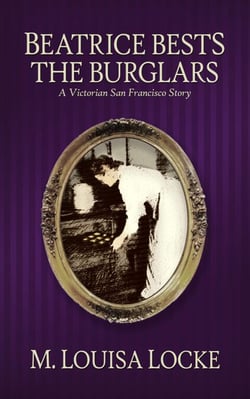 Beatrice Bests the Burglars - Victorian San Francisco Mystery