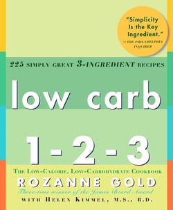 Low Carb 1-2-3 - 225 Simply Great 3-Ingredient Recipes: A Cookbook